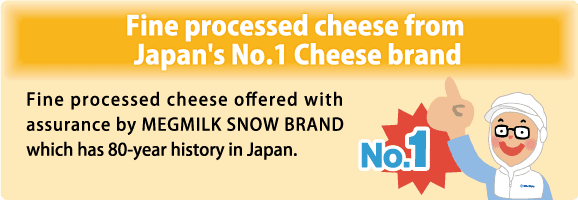 Fine processed cheese from Japan's No.1 Cheese brand